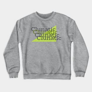 Clunatic Crewneck Sweatshirt